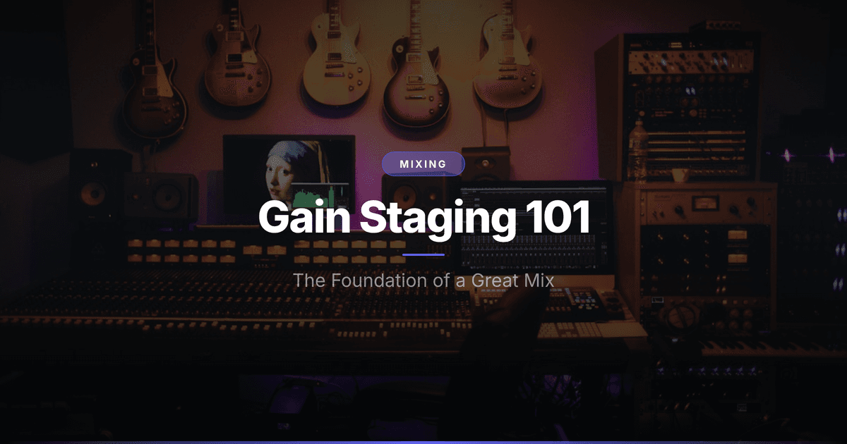 Gain Staging 101: The Foundation of a Great Mix