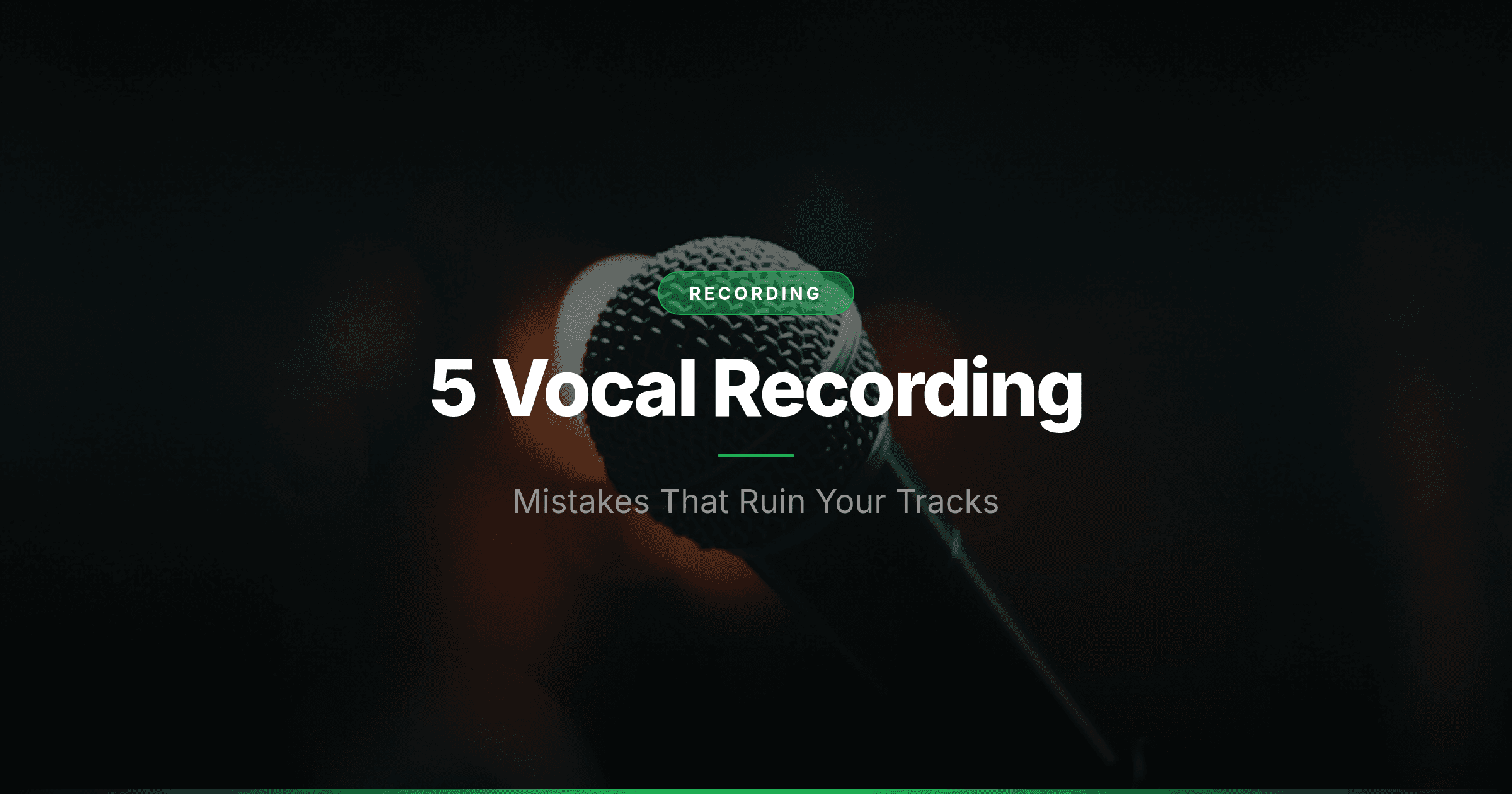 5 Vocal Recording Mistakes That Ruin Your Tracks