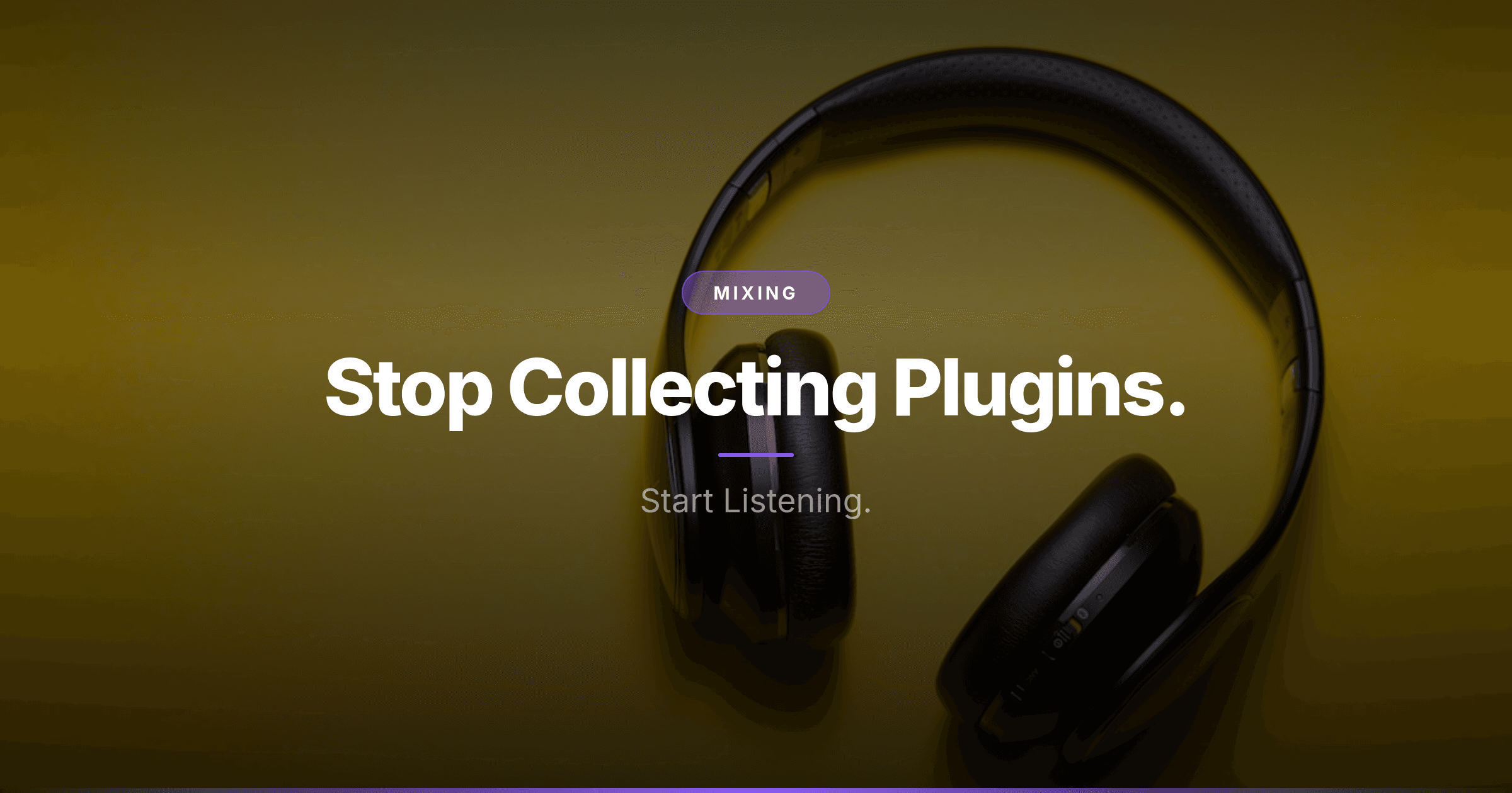Stop Collecting Plugins. Start Listening.